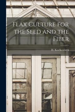 Flax Culture for the Seed and the Fiber - Koelkenbeck, H.