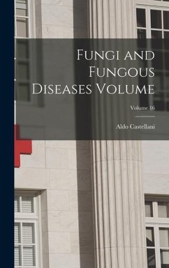 Fungi and Fungous Diseases Volume; Volume 16 - Castellani, Aldo