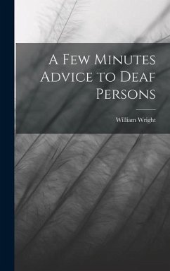 A Few Minutes Advice to Deaf Persons - Wright, William