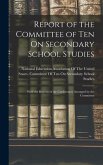 Report of the Committee of Ten On Secondary School Studies: With the Reports of the Conferences Arranged by the Committee
