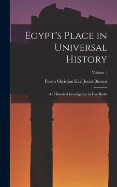 Egypt's Place in Universal History: An Historical Investigation in Five Books; Volume 1 - Bunsen, Baron Christian Karl Josias