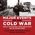 Major Events of the Cold War   Conflict with Vietnam, Cuban Missile Crisis and the Sputnik Launch   Military History   History Book 7th Grade   Children's Military Books