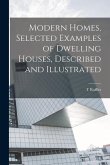 Modern Homes, Selected Examples of Dwelling Houses, Described and Illustrated