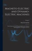 Magneto-Electric and Dynamo-Electric Machines: Their Construction and Practical Application to Electric Lighting and the Transmission of Power; Volume