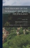 The History of the Norman Conquest of England: The Reign of Eadward the Confessor. 2D Ed., Re; Volume 1870