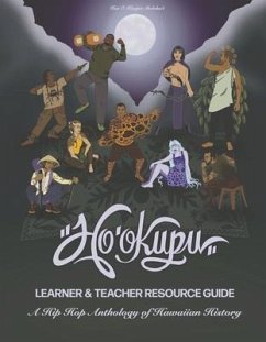 Ho'okupu Learner & Teacher Resource Guide: A Hip Hop Anthology of Hawaiian History - Moloka'i, Hui O. Kuapa; Naehu, Tanya Mailelani; Lasconia, 'Ihilani