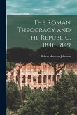 The Roman Theocracy and the Republic, 1846-1849