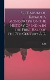 Sri Harsha of Kanauj. A Monograph on the History of India in the First Half of the 7th Century A.D.