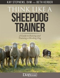 Think Like a Sheepdog Trainer - A Guide to Raising and Training a Herding Dog - Stephens, Kay; Kerber, Beth