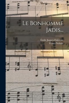 Le Bonhomme Jadis... - Jaques-Dalcroze, Émile; Franc-Nohain