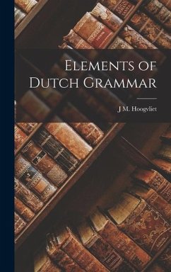 Elements of Dutch Grammar - Hoogvliet, J M