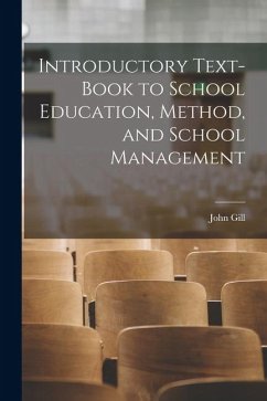 Introductory Text-Book to School Education, Method, and School Management - Gill, John