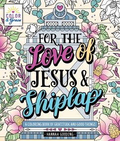 Color & Grace: For the Love of Jesus & Shiplap - Gooding, Hannah