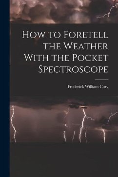 How to Foretell the Weather With the Pocket Spectroscope - Cory, Frederick William