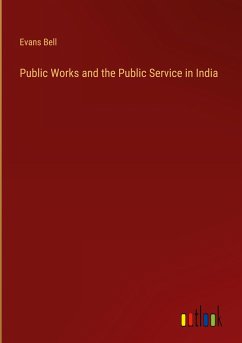 Public Works and the Public Service in India - Bell, Evans