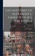 Life and Times of Alexander I., Emperor... - Bild 1