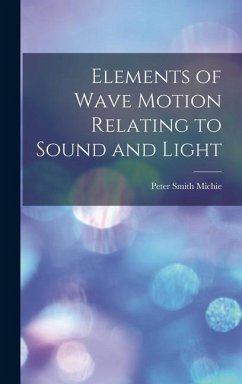 Elements of Wave Motion Relating to Sound and Light - Michie, Peter Smith