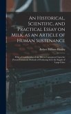 An Historical, Scientific, and Practical Essay on Milk, as an Article of Human Sustenance; With a Consideration of the Effects Consequent Upon the Pre