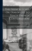 The French Echo, Or, Dialogues to Teach French Conversation