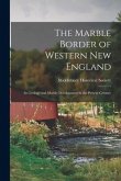 The Marble Border of Western New England: Its Geology and Marble Development in the Present Century