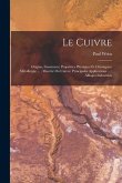 Le Cuivre: Origine, Gisements; Propriétes Physiques Et Chimiques; Métallurgie ...; Marché Du Cuivre; Principales Applications ...