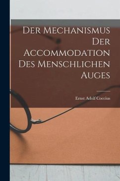 Der Mechanismus der Accommodation des Menschlichen Auges - Coccius, Ernst Adolf