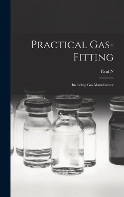Practical Gas-fitting; Including gas Manufacture - Hasluck, Paul N.