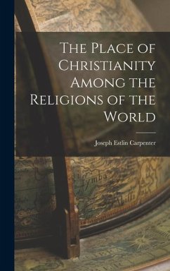 The Place of Christianity Among the Religions of the World - Carpenter, Joseph Estlin