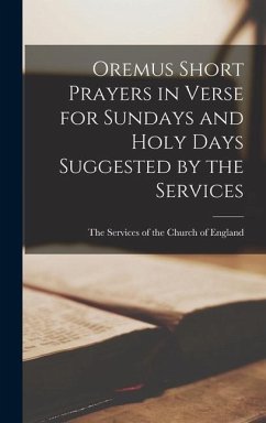 Oremus Short Prayers in Verse for Sundays and Holy Days Suggested by the Services - Services of the Church of England, The