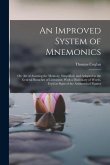 An Improved System of Mnemonics: Or, Art of Assisting the Memory, Simplified, and Adapted to the General Branches of Literature, With a Dictionary of