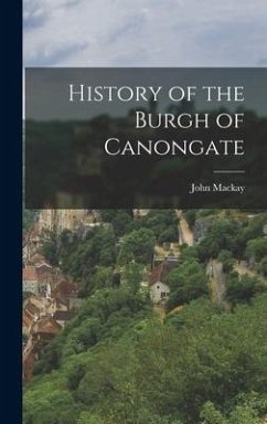 History of the Burgh of Canongate - Mackay, John