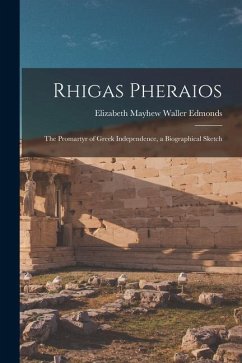 Rhigas Pheraios: The Promartyr of Greek Independence, a Biographical Sketch - Edmonds, Elizabeth Mayhew Waller