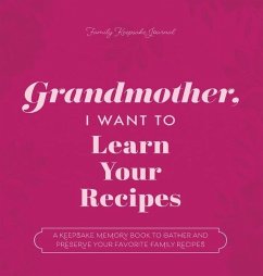 Grandmother, I Want to Learn Your Recipes: A Keepsake Memory Book to Gather and Preserve Your Favorite Family Recipes - Mason, Jeffrey; Hear Your Story