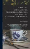 Les Maîtres Ornemanistes, Dessinateurs, Peintres, Architectes, Sculpteurs Et Graveurs: Écoles Française, Italienne, Allemande, Et Des Pays-Bas (Flaman Les Maîtres Ornemanistes, Dessinateurs, Peintres, Architectes, Sculpteurs Et Graveurs: Écoles Française, Italienne, Allemande, Et Des Pays-Bas (Flaman