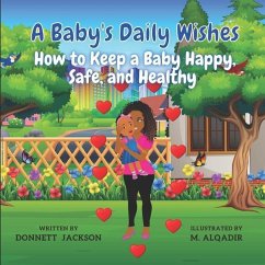 A Baby's Daily Wishes: How to keep a Baby Happy, Safe, and Healthy - Jackson, Donnett