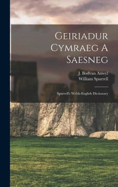 Geiriadur Cymraeg A Saesneg: Spurrell's Welsh-english Dictionary - Spurrell, William