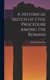 A Historical Sketch of Civil Procedure Among the Romans