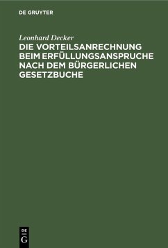 Die Vorteilsanrechnung beim Erfüllungsanspruche nach dem Bürgerlichen Gesetzbuche (eBook, PDF) - Decker, Leonhard