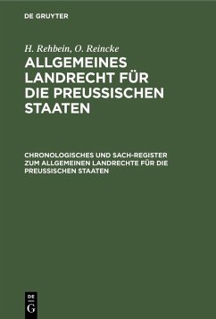 Chronologisches und Sach-Register zum Allgemeinen Landrechte für die Preussischen Staaten (eBook, PDF) - Rehbein, H.; Reincke, O.