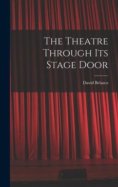 The Theatre Through its Stage Door - Belasco, David