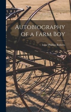 Autobiography of a Farm Boy - Roberts, Isaac Phillips