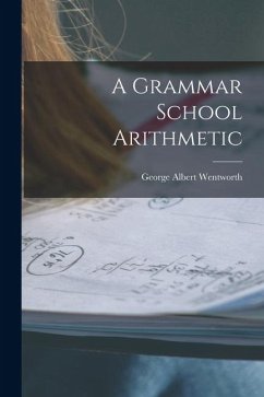 A Grammar School Arithmetic - Wentworth, George Albert