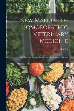 New Manual of Homoeopathic Veterinary Medicine: An Easy and Comprehensive Arrangement of Diseases - Schaefer, J. C.