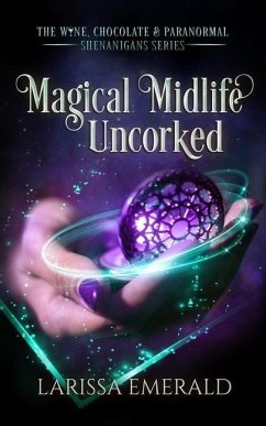 Magical Midlife Uncorked: The Wine, Chocolate & Paranormal Shenanigans Series Book 2 - Emerald, Larissa
