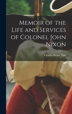 Memoir of the Life and Services of Colonel John Nixon - Hart, Charles Henry