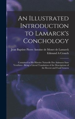 An Illustrated Introduction to Lamarck's Conchology: Contained in his Histoire Naturelle des Animaux Sans Vertèbres: Being a Literal Translation of th - Crouch, Edmund A.