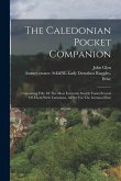 The Caledonian Pocket Companion: Containing Fifty Of The Most Favourite Scotch Tunes Several Of Them With Variations, All Set For The German Flute