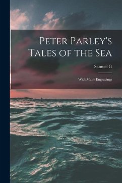 Peter Parley's Tales of the Sea: With Many Engravings - Goodrich, Samuel G.
