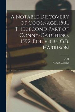 A Notable Discovery of Coosnage, 1591. The Second Part of Conny-catching, 1592. Edited by G.B. Harrison - Greene, Robert; Harrison, George Bagshaw