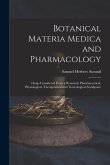 Botanical Materia Medica and Pharmacology: Drugs Considered From a Botanical, Pharmaceutical, Physiological, Therapeutical and Toxicological Standpoin